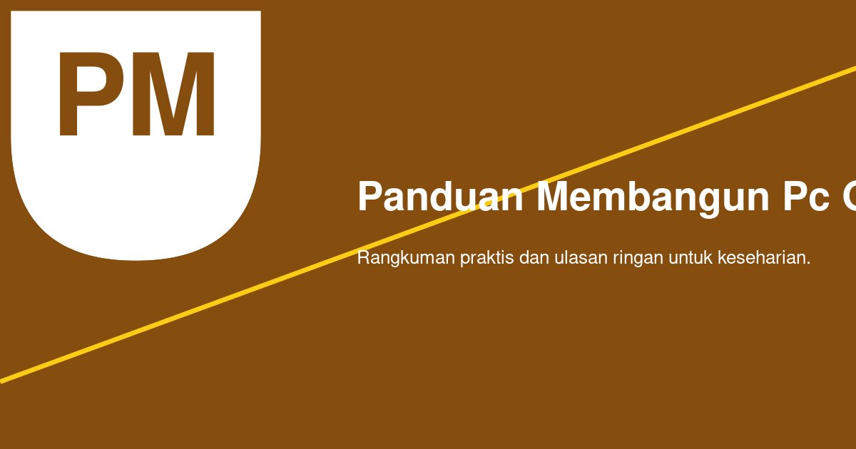 Bagaimana Membangun PC Gaming Sendiri yang Seimbang dan Tidak Bikin Menyesal?